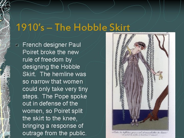1910’s – The Hobble Skirt French designer Paul Poiret broke the new rule of