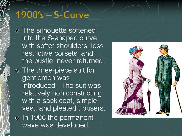 1900’s – S-Curve The silhouette softened into the S-shaped curve with softer shoulders, less