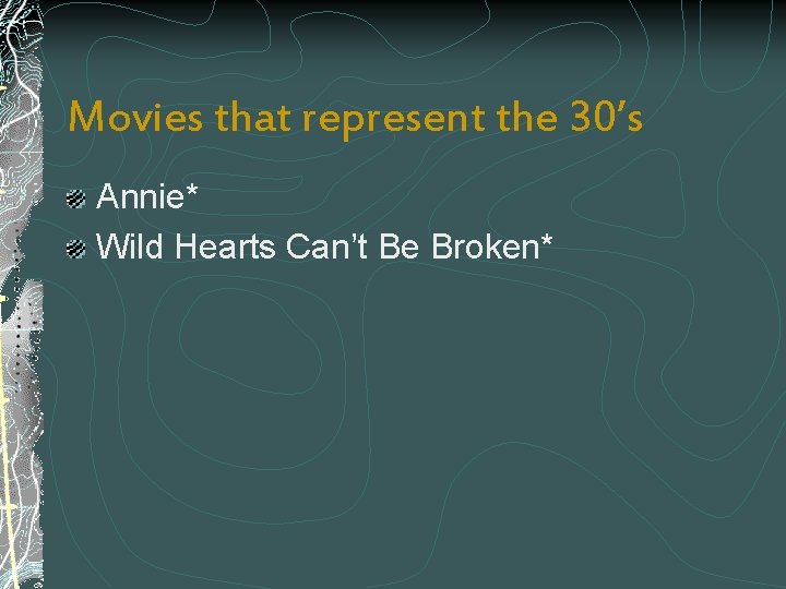 Movies that represent the 30’s Annie* Wild Hearts Can’t Be Broken* 