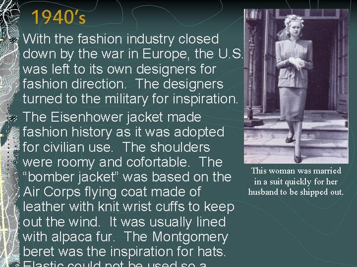1940’s With the fashion industry closed down by the war in Europe, the U.
