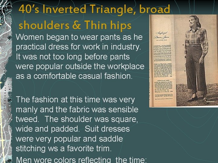40’s Inverted Triangle, broad shoulders & Thin hips Women began to wear pants as