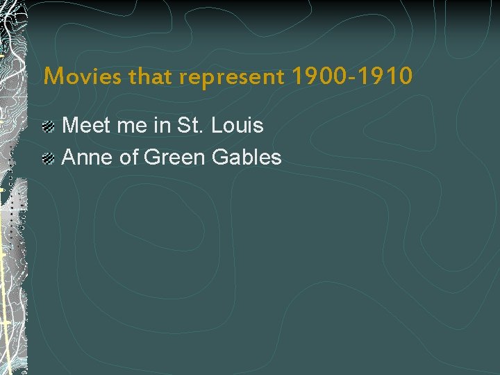 Movies that represent 1900 -1910 Meet me in St. Louis Anne of Green Gables