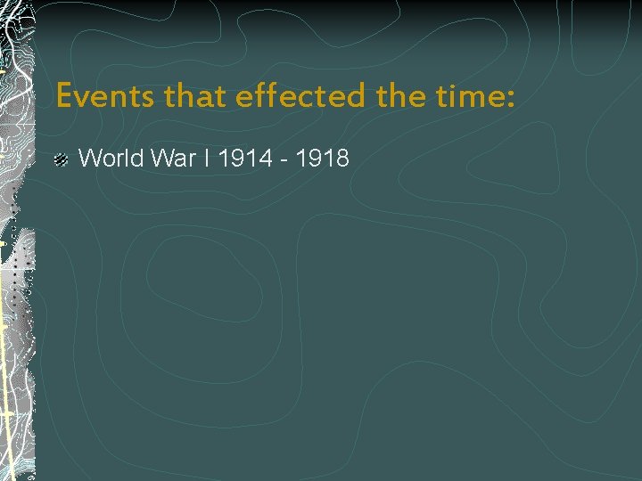 Events that effected the time: World War I 1914 - 1918 