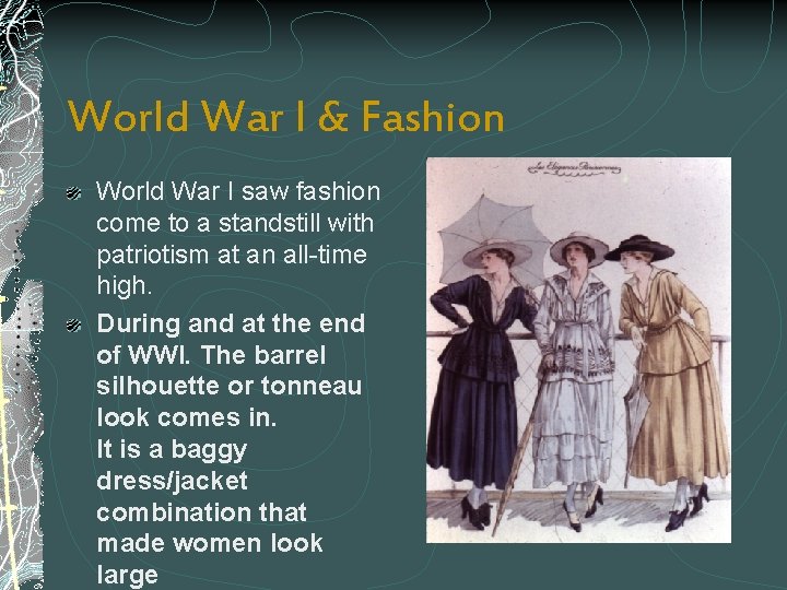 World War I & Fashion World War I saw fashion come to a standstill