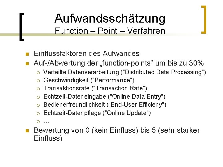 Aufwandsschätzung Function – Point – Verfahren n n Einflussfaktoren des Aufwandes Auf-/Abwertung der „function-points“