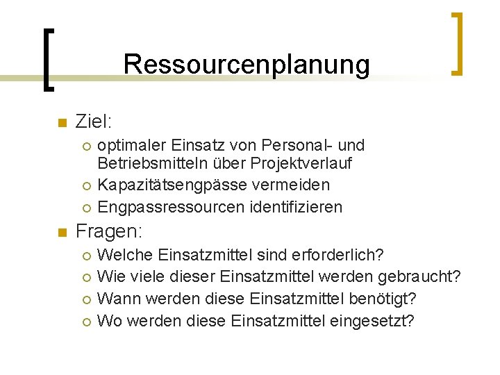 Ressourcenplanung n Ziel: ¡ ¡ ¡ n optimaler Einsatz von Personal- und Betriebsmitteln über