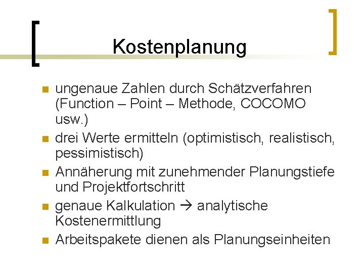 Kostenplanung n n n ungenaue Zahlen durch Schätzverfahren (Function – Point – Methode, COCOMO