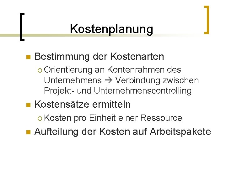 Kostenplanung n Bestimmung der Kostenarten ¡ n Kostensätze ermitteln ¡ n Orientierung an Kontenrahmen