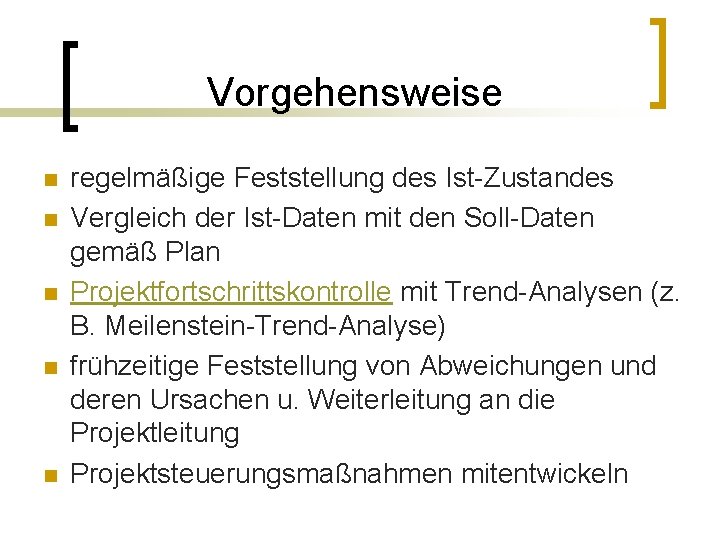 Vorgehensweise n n n regelmäßige Feststellung des Ist-Zustandes Vergleich der Ist-Daten mit den Soll-Daten