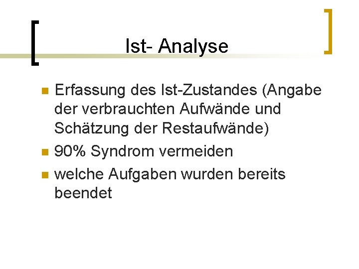 Ist- Analyse n n n Erfassung des Ist-Zustandes (Angabe der verbrauchten Aufwände und Schätzung