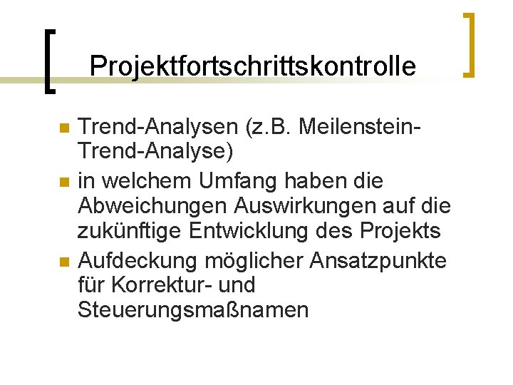 Projektfortschrittskontrolle n n n Trend-Analysen (z. B. Meilenstein. Trend-Analyse) in welchem Umfang haben die