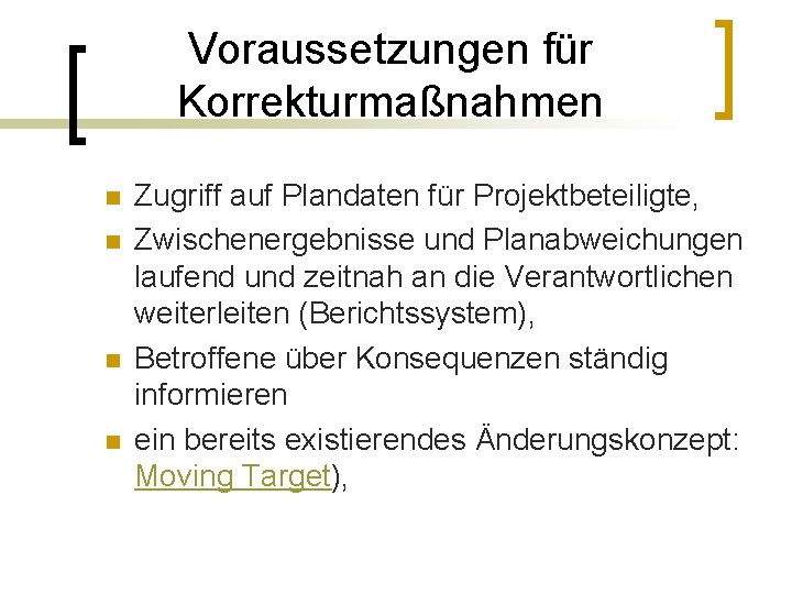 Voraussetzungen für Korrekturmaßnahmen n n Zugriff auf Plandaten für Projektbeteiligte, Zwischenergebnisse und Planabweichungen laufend