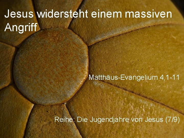 Jesus widersteht einem massiven Angriff Matthäus-Evangelium 4, 1 -11 Reihe: Die Jugendjahre von Jesus