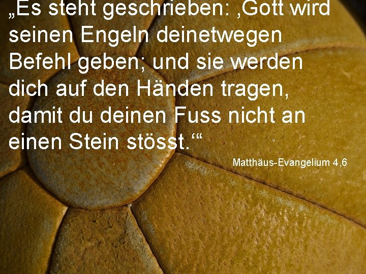 „Es steht geschrieben: ‚Gott wird seinen Engeln deinetwegen Befehl geben; und sie werden dich