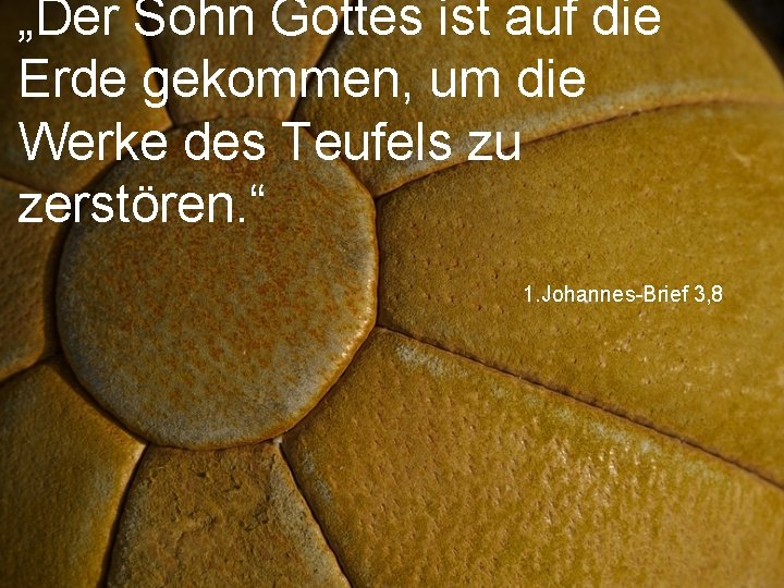 „Der Sohn Gottes ist auf die Erde gekommen, um die Werke des Teufels zu