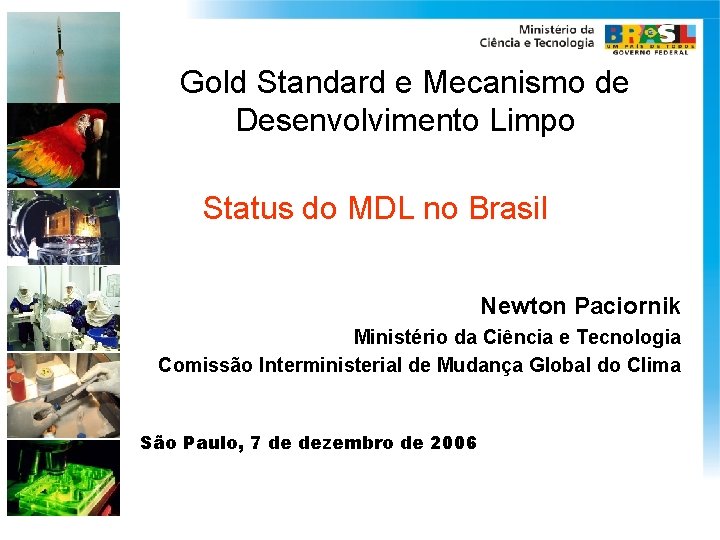 Gold Standard e Mecanismo de Desenvolvimento Limpo Status do MDL no Brasil Newton Paciornik