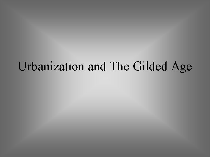 Urbanization and The Gilded Age 