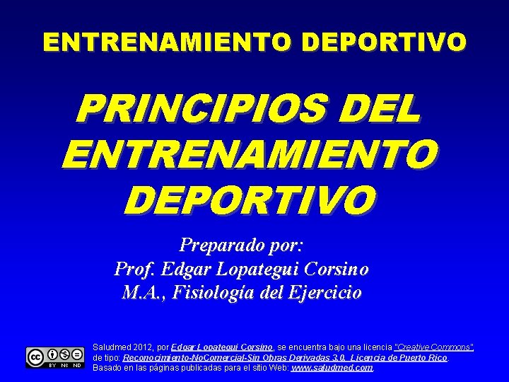 ENTRENAMIENTO DEPORTIVO PRINCIPIOS DEL ENTRENAMIENTO DEPORTIVO Preparado por: Prof. Edgar Lopategui Corsino M. A.