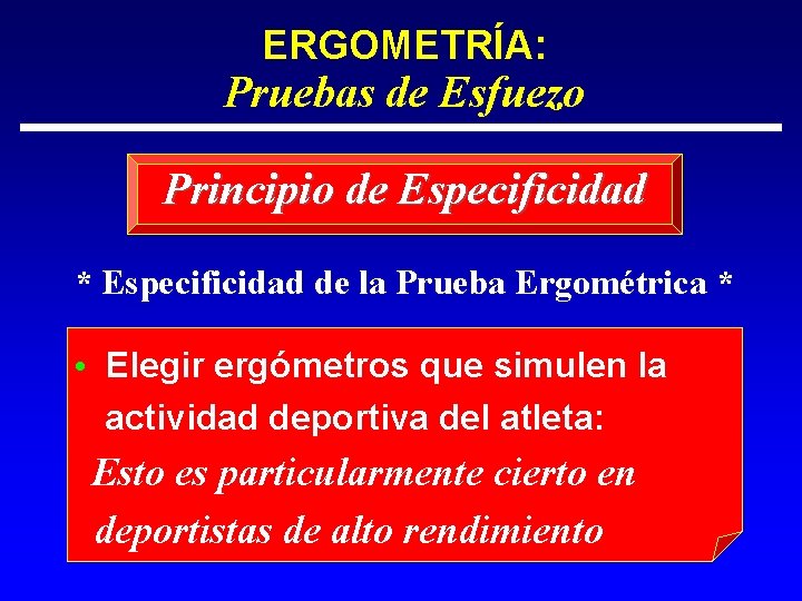 ERGOMETRÍA: Pruebas de Esfuezo Principio de Especificidad * Especificidad de la Prueba Ergométrica *