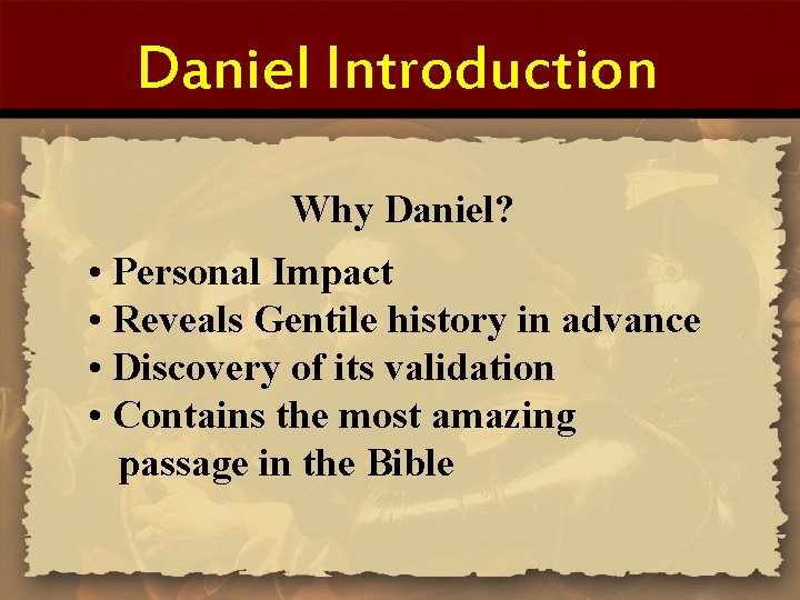 Daniel Introduction Why Daniel? • Personal Impact • Reveals Gentile history in advance •