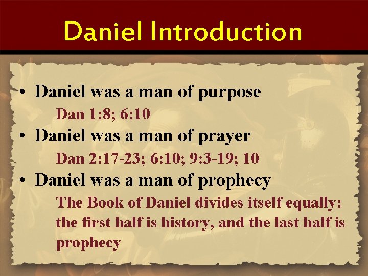 Daniel Introduction • Daniel was a man of purpose Dan 1: 8; 6: 10