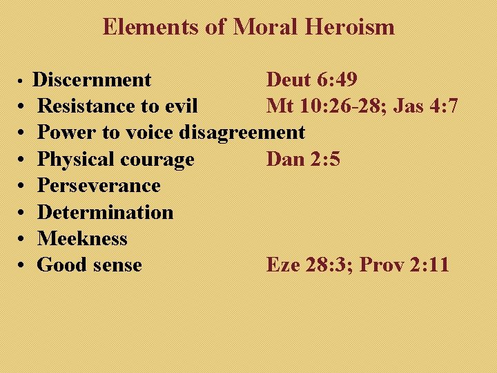 Elements of Moral Heroism Discernment Deut 6: 49 • Resistance to evil Mt 10: