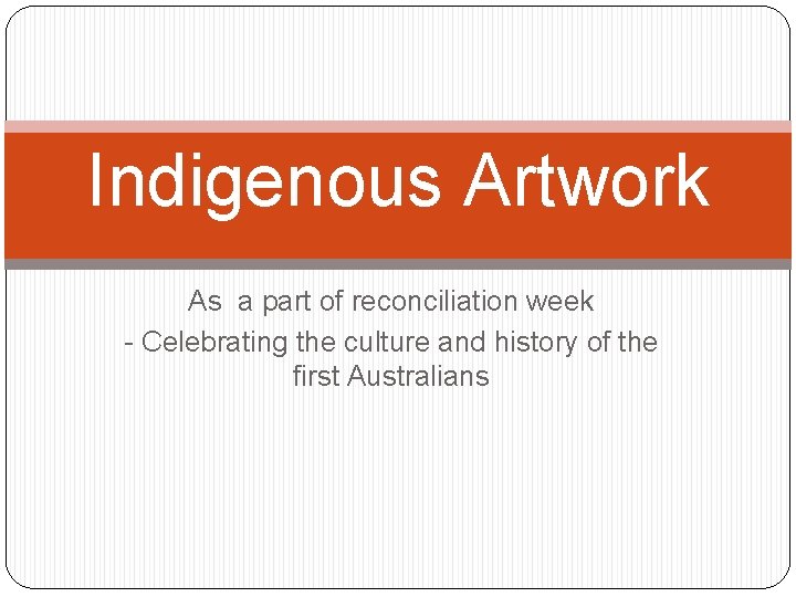 Indigenous Artwork As a part of reconciliation week - Celebrating the culture and history