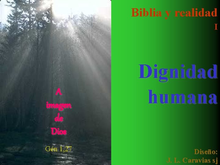 Biblia y realidad I A imagen de Dios Gén 1, 27 Dignidad humana Diseño: