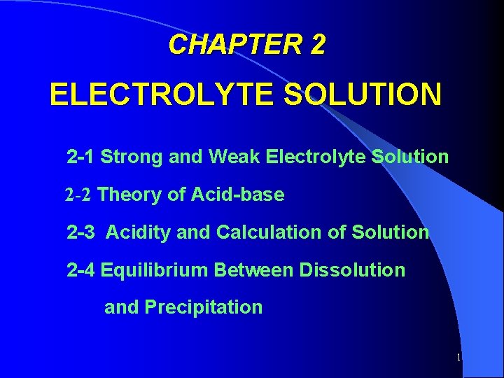 CHAPTER 2 ELECTROLYTE SOLUTION 2 -1 Strong and Weak Electrolyte Solution 2 -2 Theory
