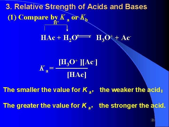 3. Relative Strength of Acids and Bases (1) Compare by+ K a or Kb