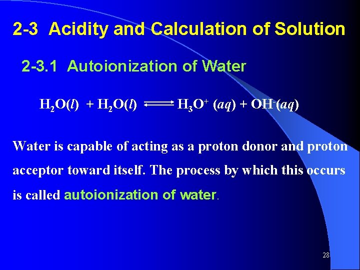 2 -3 Acidity and Calculation of Solution 2 -3. 1 Autoionization of Water H