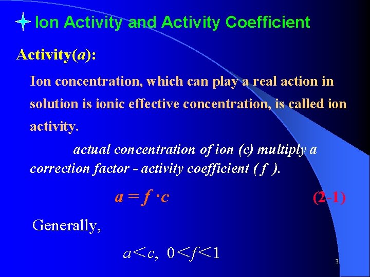 Ion Activity and Activity Coefficient Activity(a): Ion concentration, which can play a real action
