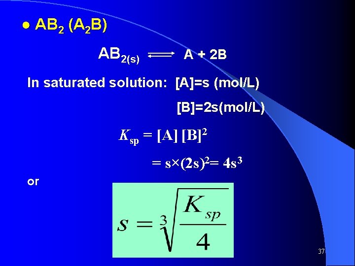 ● AB 2 (A 2 B) AB 2(s) A + 2 B In saturated
