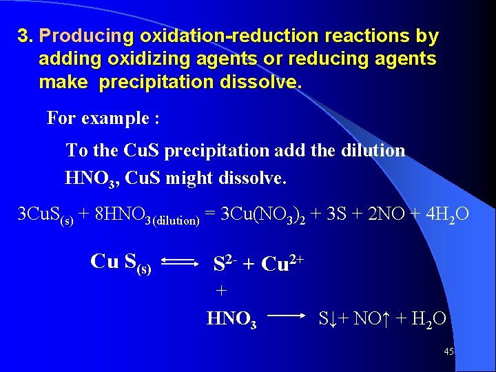 3. Producing oxidation-reduction reactions by adding oxidizing agents or reducing agents make precipitation dissolve.