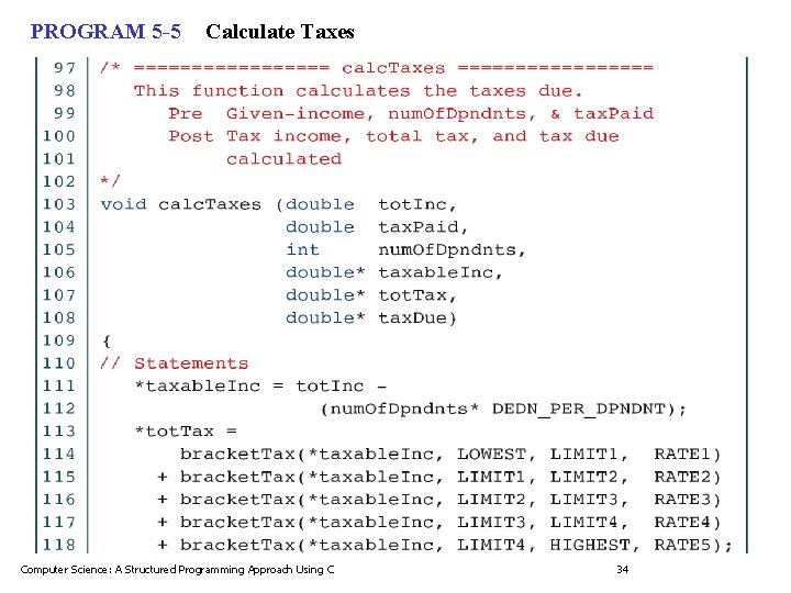 PROGRAM 5 -5 Calculate Taxes Computer Science: A Structured Programming Approach Using C 34