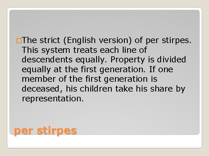 �The strict (English version) of per stirpes. This system treats each line of descendents