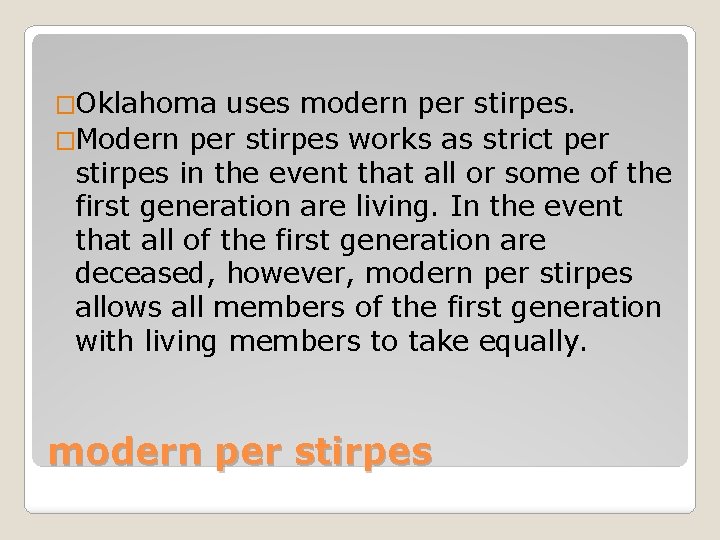 �Oklahoma uses modern per stirpes. �Modern per stirpes works as strict per stirpes in