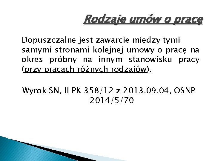 Rodzaje umów o pracę Dopuszczalne jest zawarcie między tymi samymi stronami kolejnej umowy o