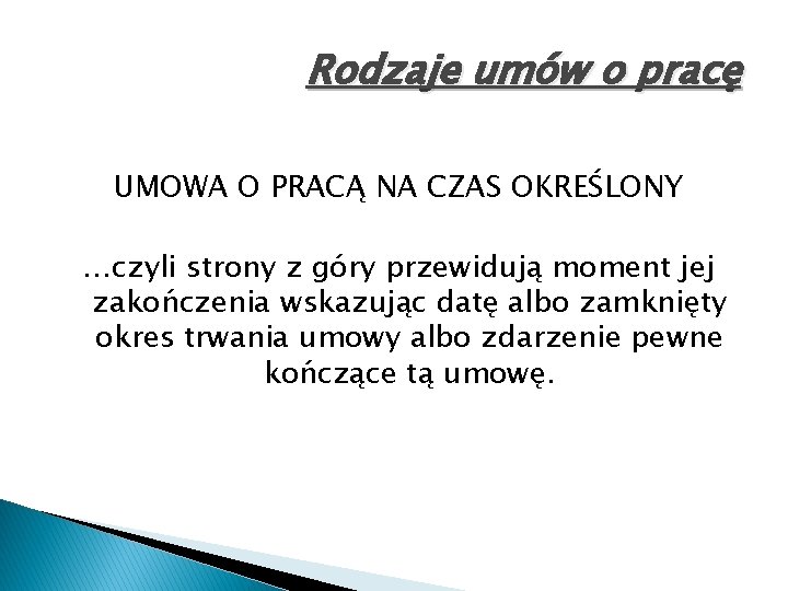 Rodzaje umów o pracę UMOWA O PRACĄ NA CZAS OKREŚLONY …czyli strony z góry