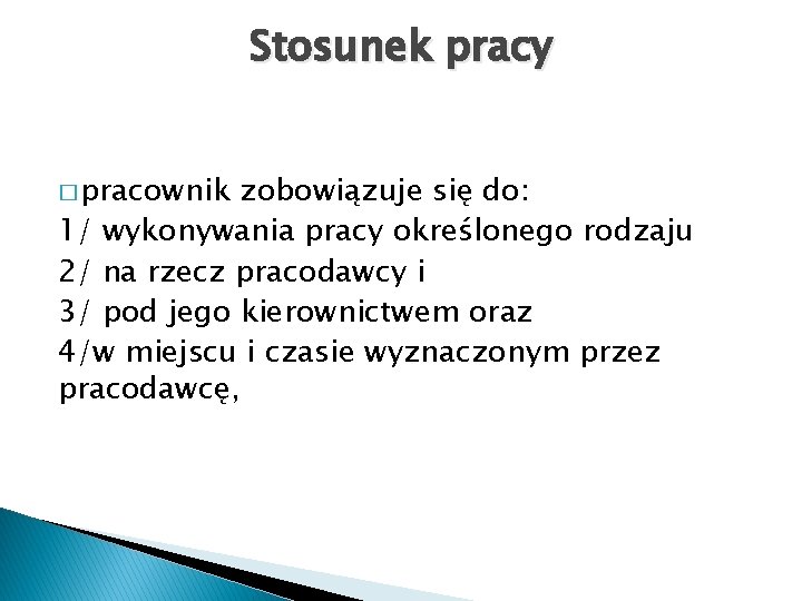 Stosunek pracy � pracownik zobowiązuje się do: 1/ wykonywania pracy określonego rodzaju 2/ na