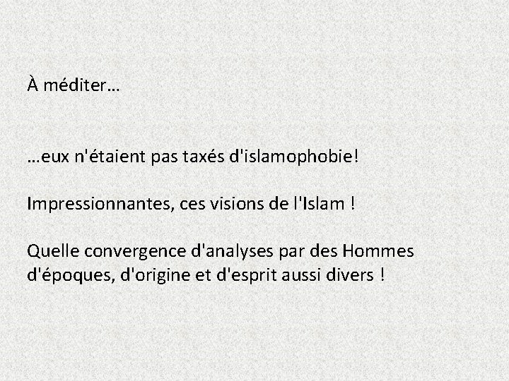 À méditer… …eux n'étaient pas taxés d'islamophobie! Impressionnantes, ces visions de l'Islam ! Quelle