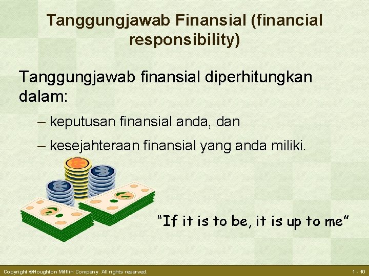 Tanggungjawab Finansial (financial responsibility) Tanggungjawab finansial diperhitungkan dalam: – keputusan finansial anda, dan –