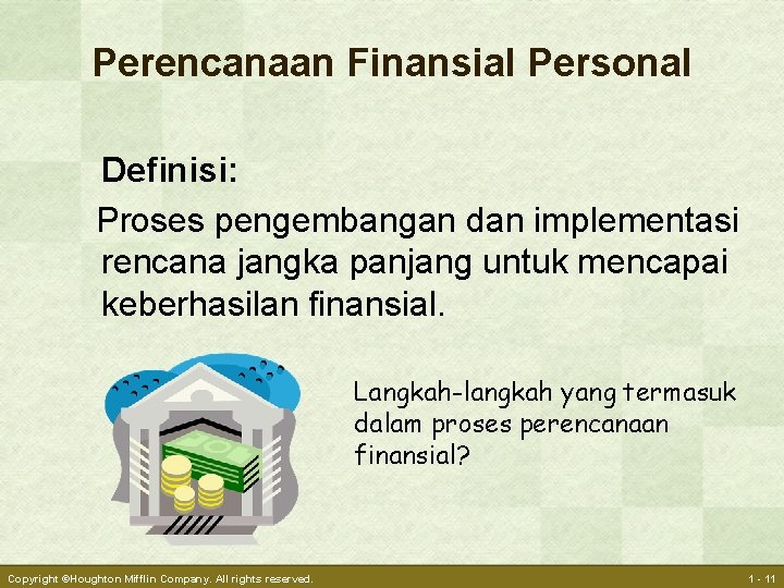 Perencanaan Finansial Personal Definisi: Proses pengembangan dan implementasi rencana jangka panjang untuk mencapai keberhasilan