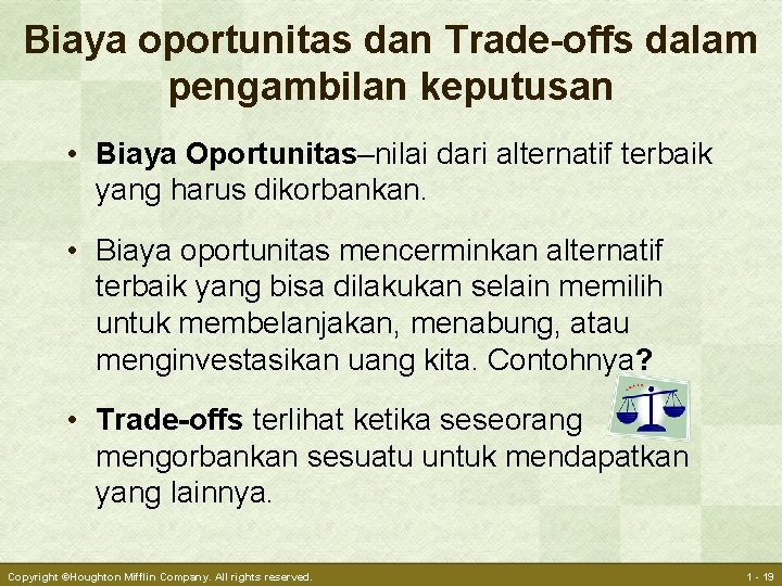 Biaya oportunitas dan Trade-offs dalam pengambilan keputusan • Biaya Oportunitas–nilai dari alternatif terbaik yang