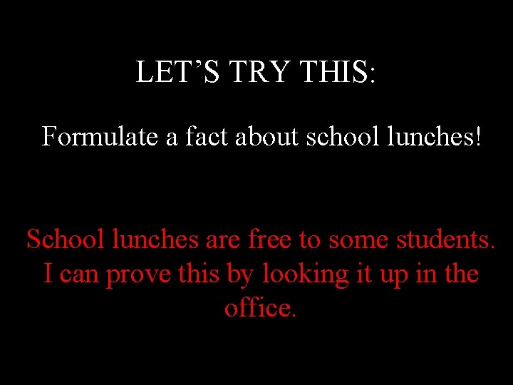 LET’S TRY THIS: Formulate a fact about school lunches! School lunches are free to