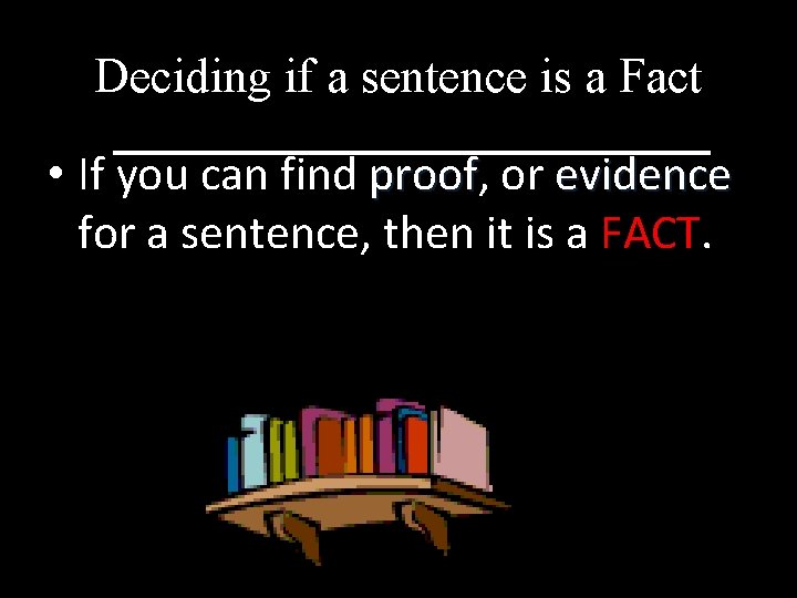Deciding if a sentence is a Fact • If you can find proof, proof