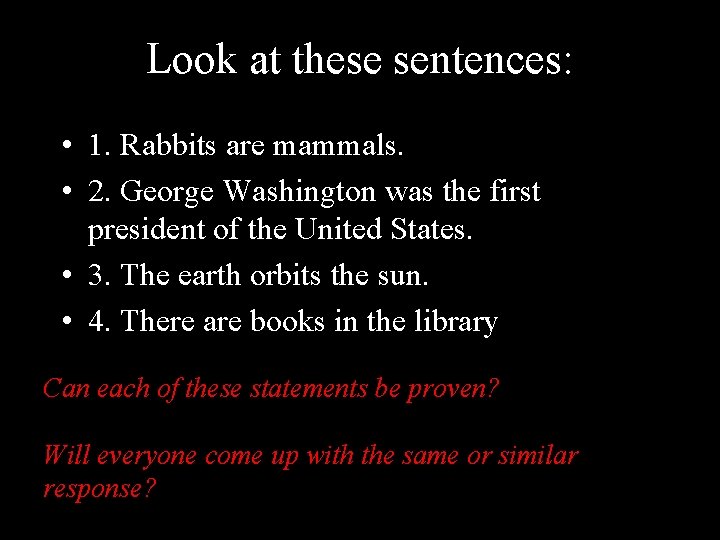 Look at these sentences: • 1. Rabbits are mammals. • 2. George Washington was