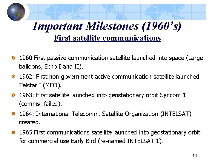 Important Milestones (1960’s) First satellite communications 1960 First passive communication satellite launched into space