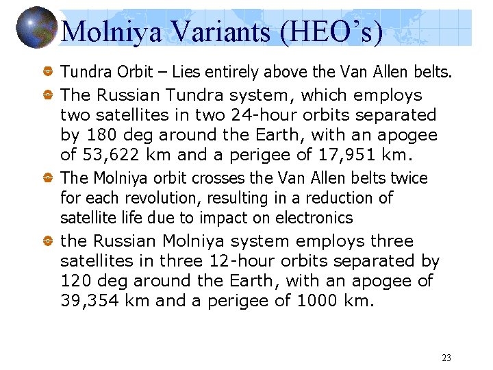 Molniya Variants (HEO’s) Tundra Orbit – Lies entirely above the Van Allen belts. The