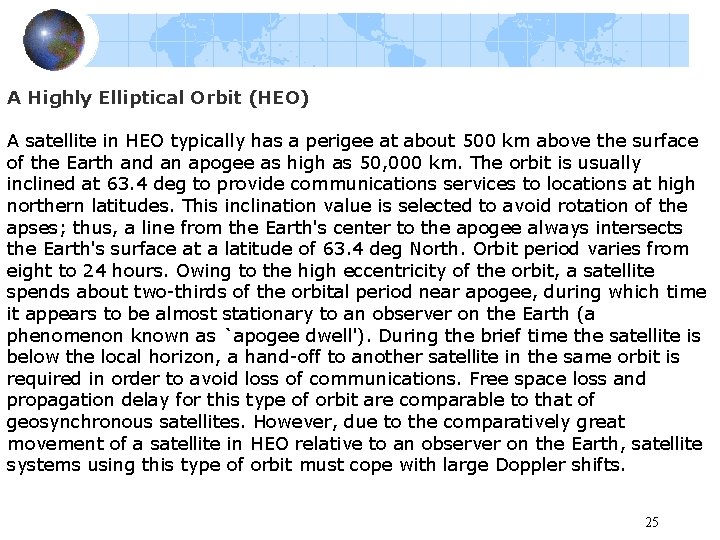 A Highly Elliptical Orbit (HEO) A satellite in HEO typically has a perigee at